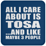 All I Care About Is Tosa - Drink Coaster