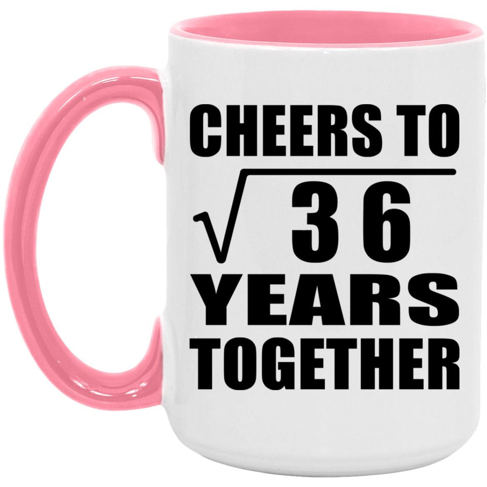 6th Anniversary Cheers To Square Root of 36 Years Together - 15oz Accent Mug Pink