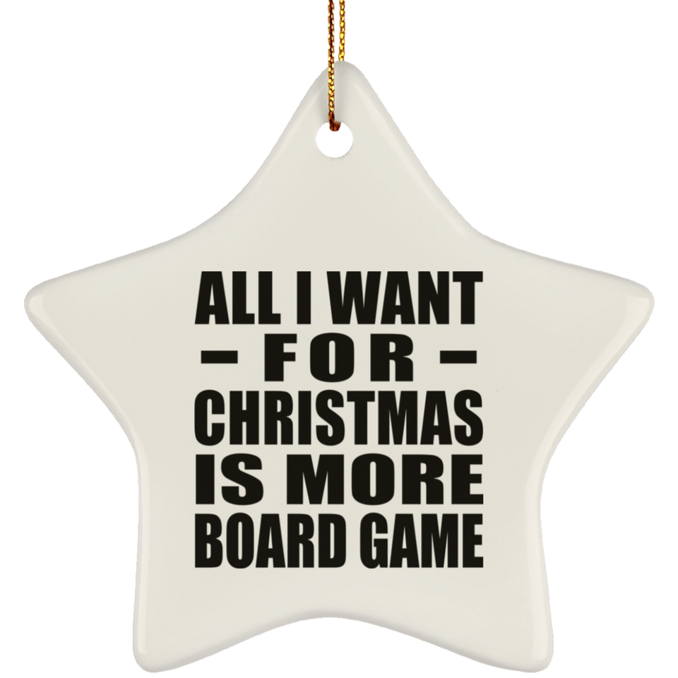 All I Want For Christmas Is More Board Game - Star Ornament