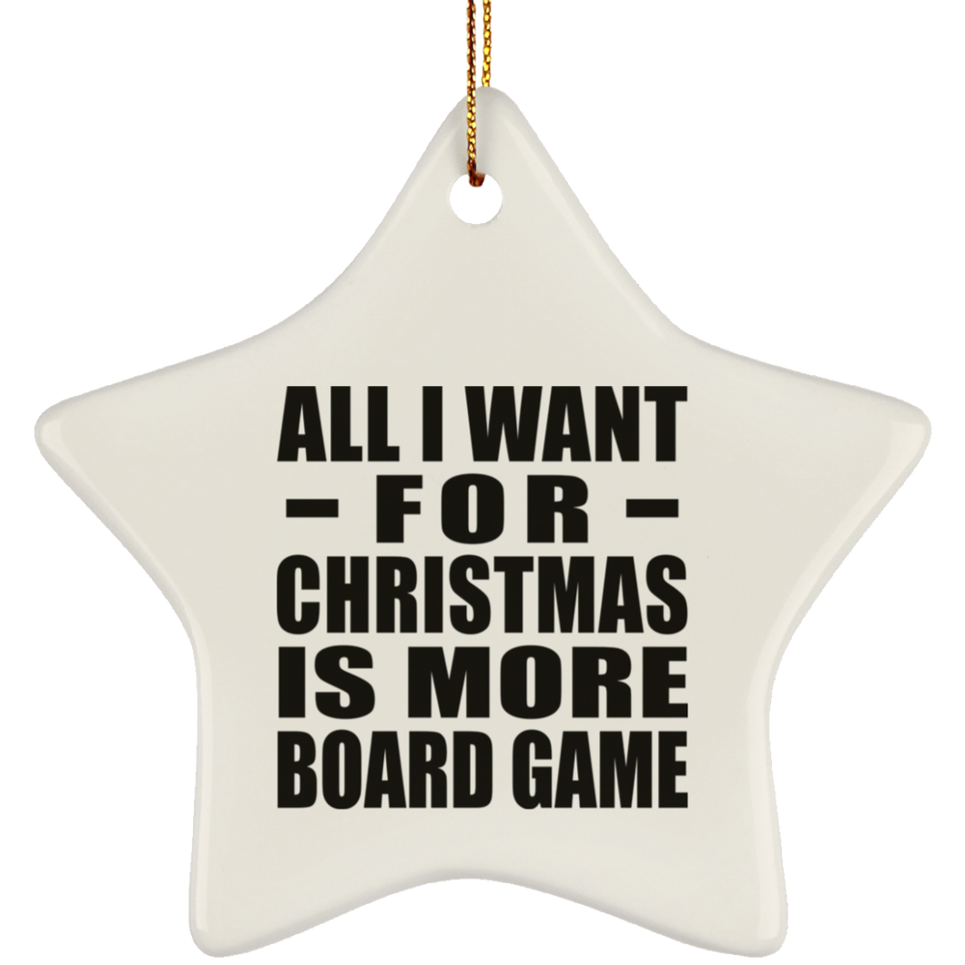 All I Want For Christmas Is More Board Game - Star Ornament