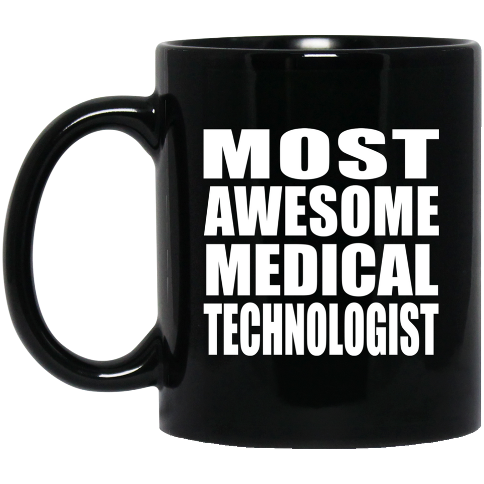 Most Awesome Medical Technologist - 11 Oz Coffee Mug