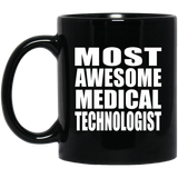 Most Awesome Medical Technologist - 11 Oz Coffee Mug