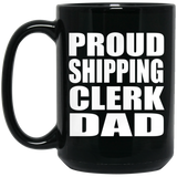 Proud Shipping Clerk Dad - 15oz Coffee Mug Black