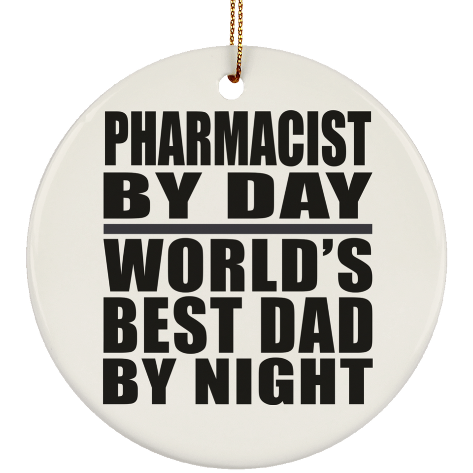 Pharmacist By Day World's Best Dad By Night - Circle Ornament