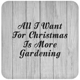 All I Want For Christmas Is More Gardening - Drink Coaster F