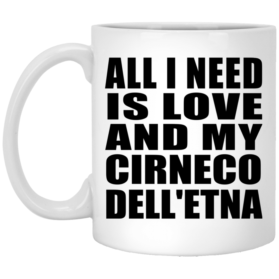 All I Need Is Love And My Cirneco Dell'etna - 11 Oz Coffee Mug