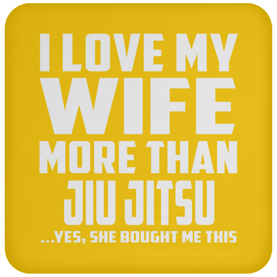 I Love My Wife More Than Jiu Jitsu - Drink Coaster