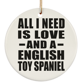 All I Need Is Love And A English Toy Spaniel - Circle Ornament