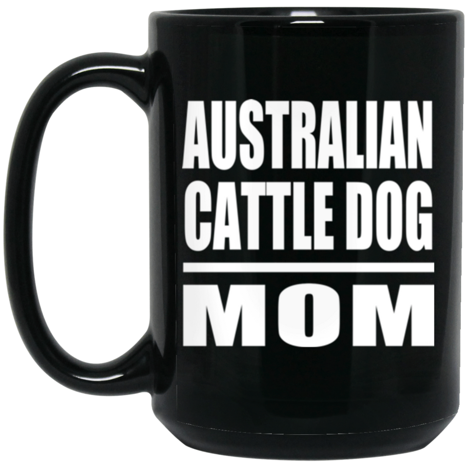 Australian Cattle Dog Mom - 15oz Coffee Mug Black