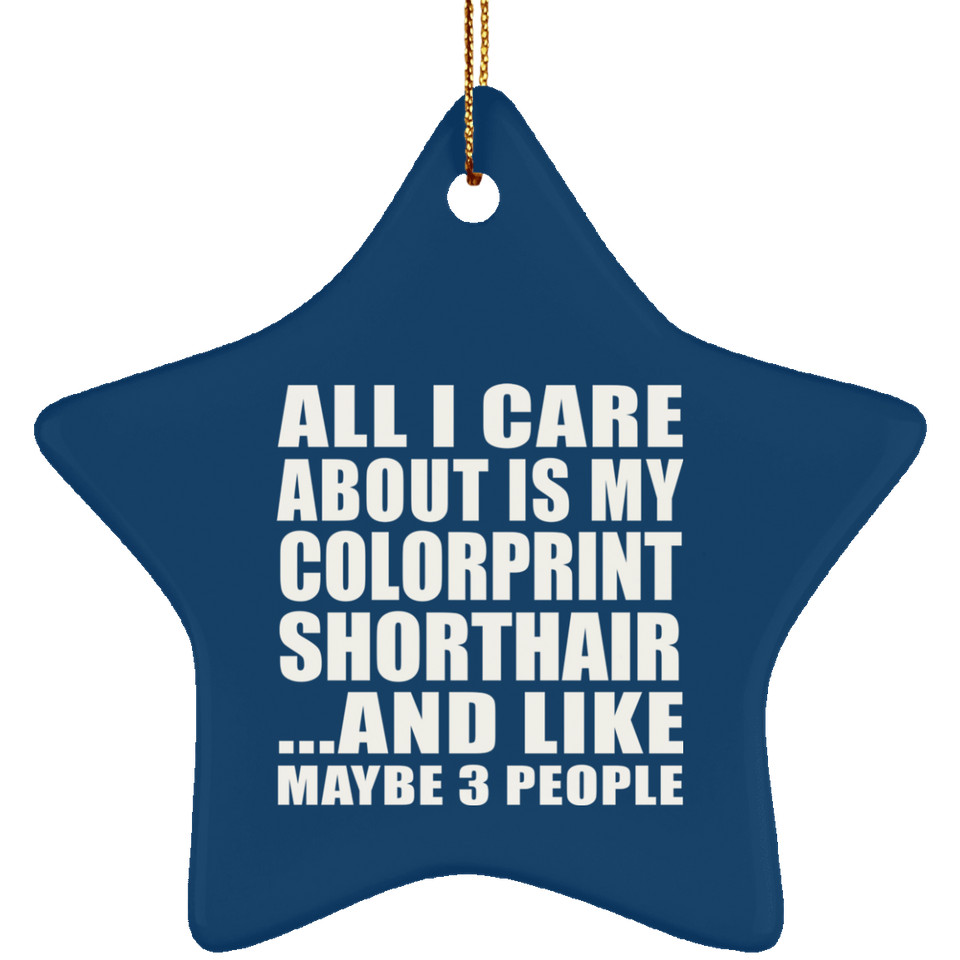 All I Care About Is My Colorprint Shorthair - Star Ornament