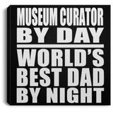 Museum Curator By Day World's Best Dad By Night - Canvas Square