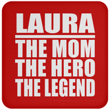 Laura The Mom The Hero The Legend - Drink Coaster