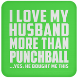I Love My Husband More Than Punchball - Drink Coaster
