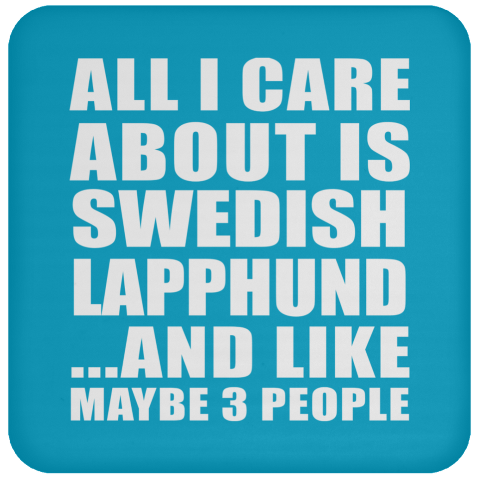 All I Care About Is Swedish Lapphund - Drink Coaster