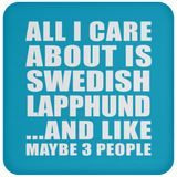 All I Care About Is Swedish Lapphund - Drink Coaster