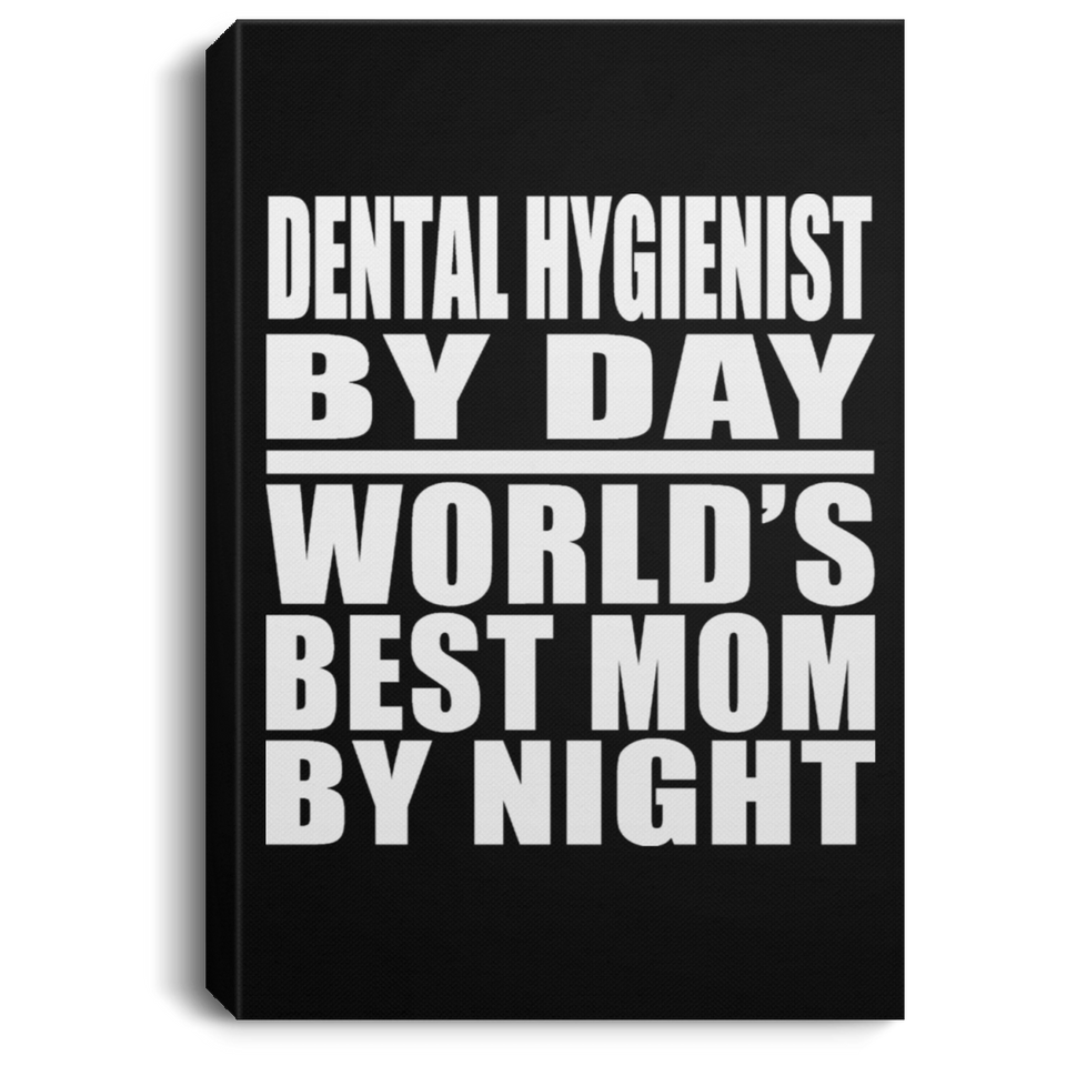 Dental Hygienist By Day World's Best Mom By Night - Canvas Portrait