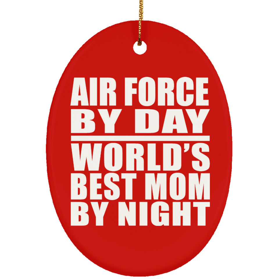 Air Force By Day World's Best Mom By Night - Oval Ornament