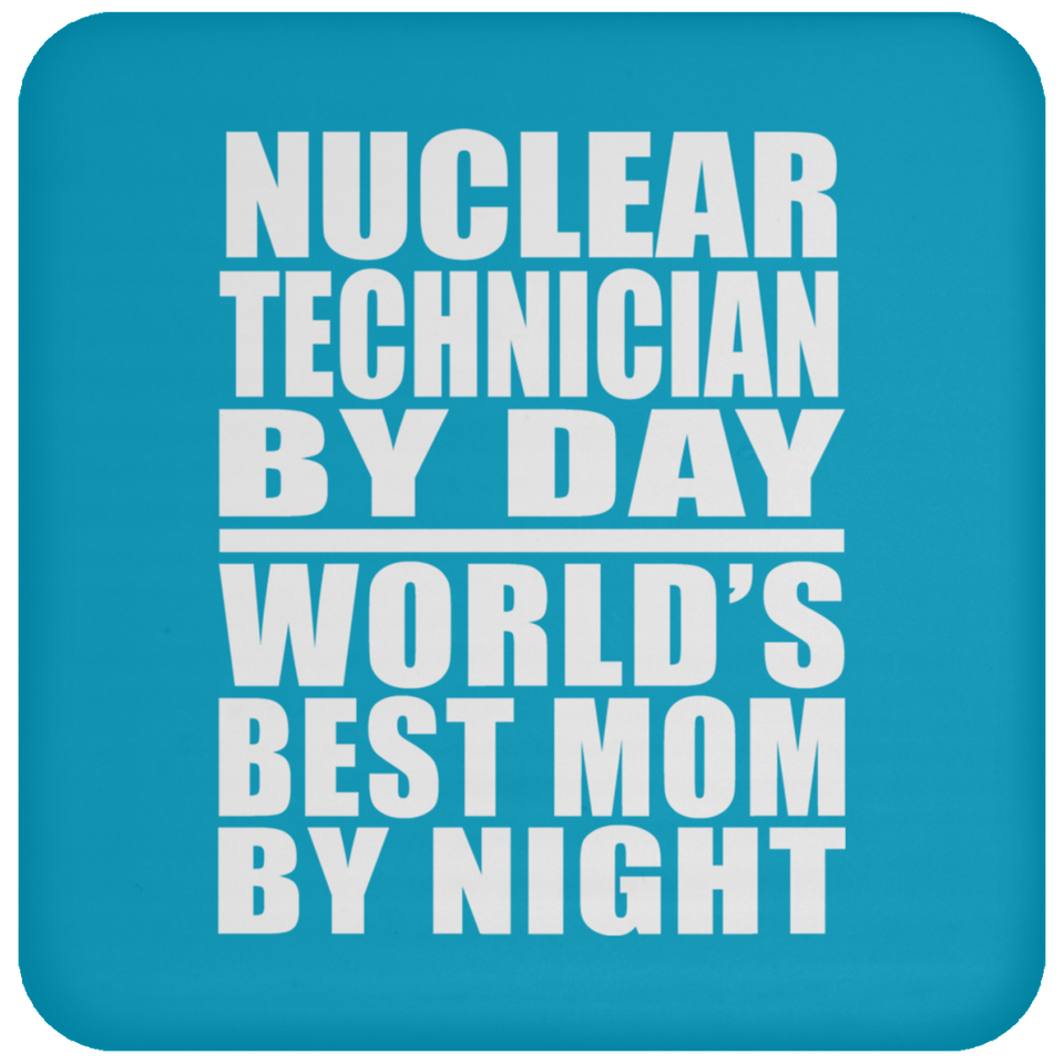 Nuclear Technician By Day World's Best Mom By Night - Drink Coaster