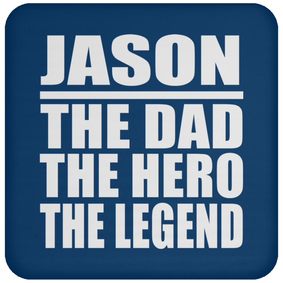 Jason The Dad The Hero The Legend - Drink Coaster