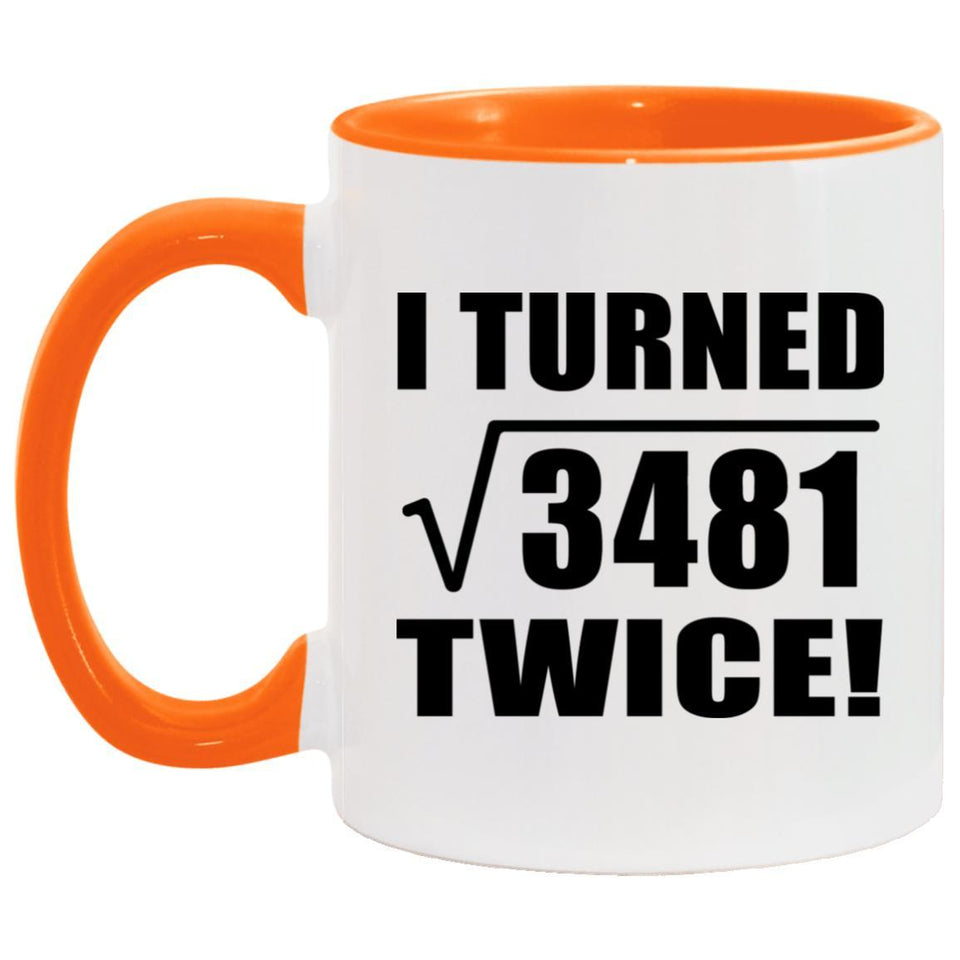 118th Birthday I Turned Square Root of 3481 Twice - 11oz Accent Mug Orange