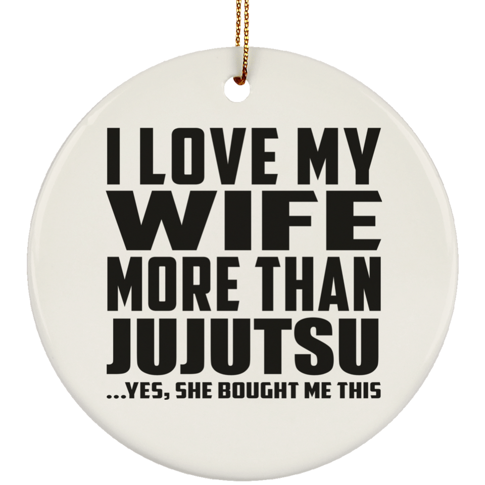 I Love My Wife More Than Jujutsu - Circle Ornament