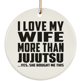 I Love My Wife More Than Jujutsu - Circle Ornament