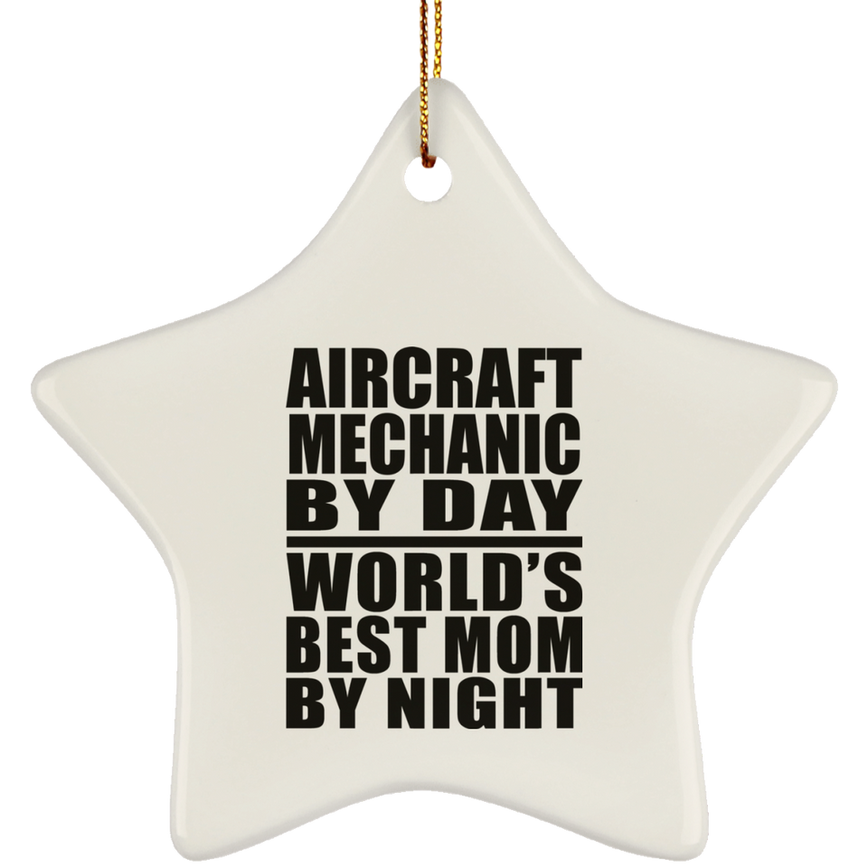 Aircraft Mechanic By Day World's Best Mom By Night - Star Ornament