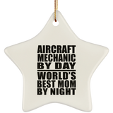 Aircraft Mechanic By Day World's Best Mom By Night - Star Ornament