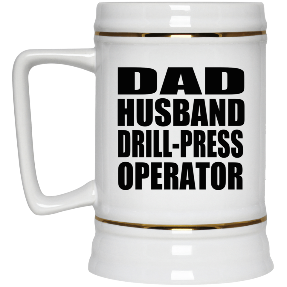 Dad Husband Drill-Press Operator - Beer Stein