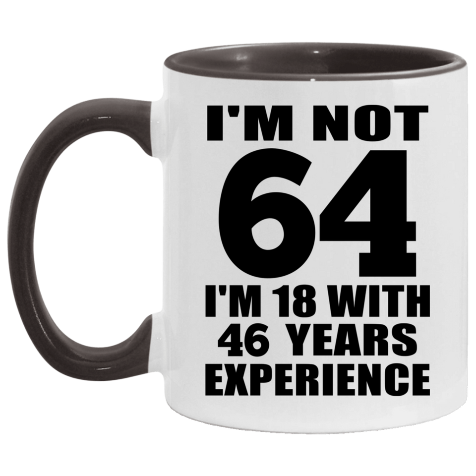 64th Birthday I'm Not 64 I'm 18 With 46 Years Experience - 11oz Accent Mug Black