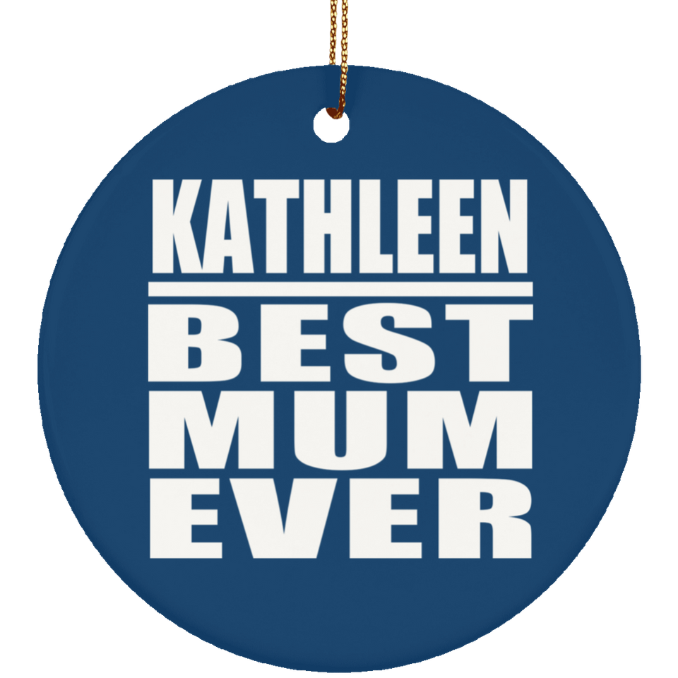 Kathleen Best Mum Ever - Circle Ornament