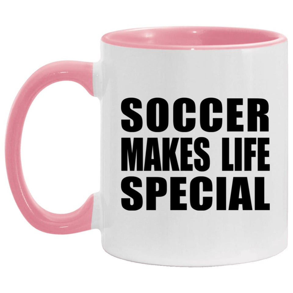 Soccer Makes Life Special - 11oz Accent Mug Pink