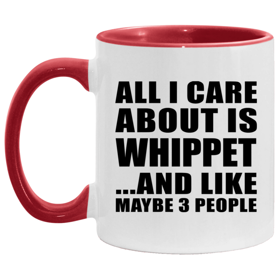 All I Care About Is Whippet - 11oz Accent Mug Red