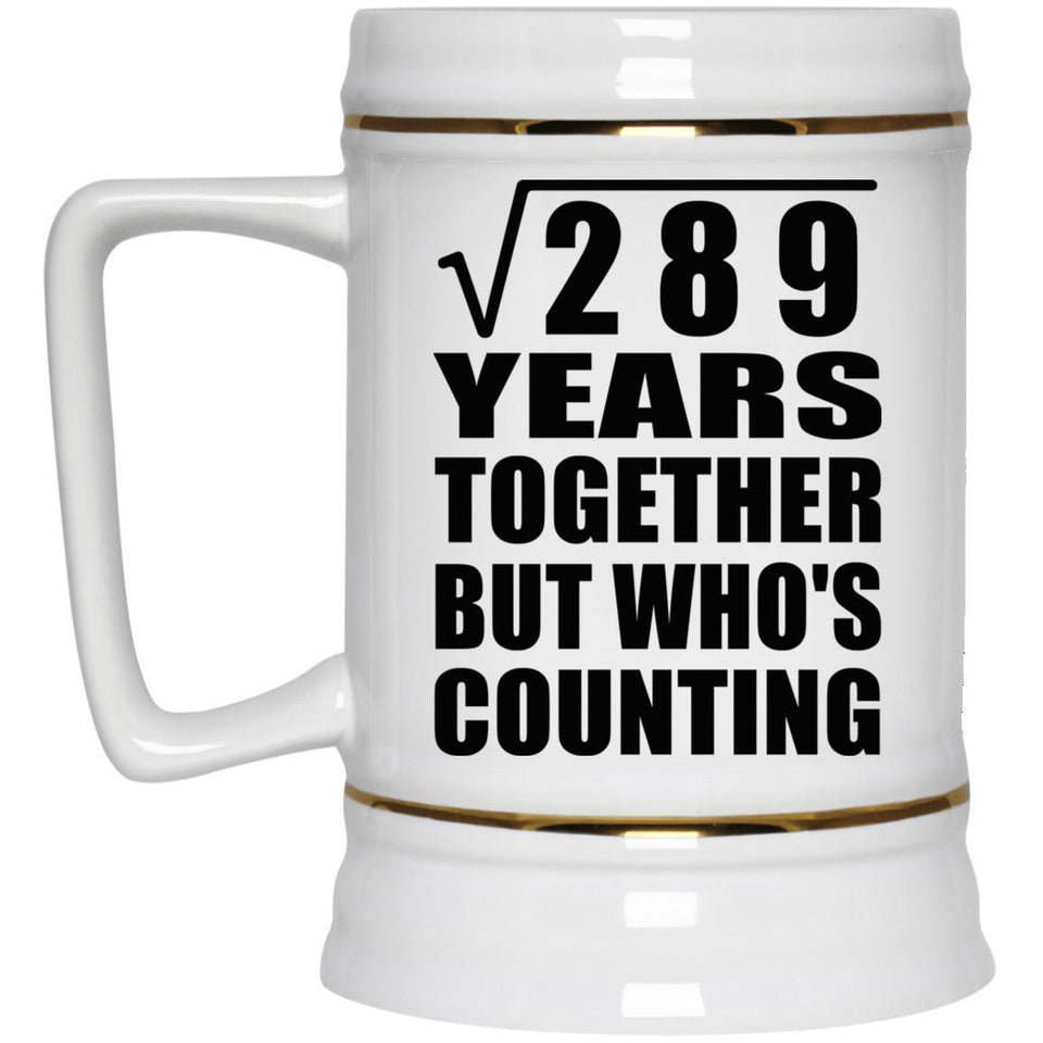 17th Anniversary Square Root of 289 Years Who's Counting - Beer Stein