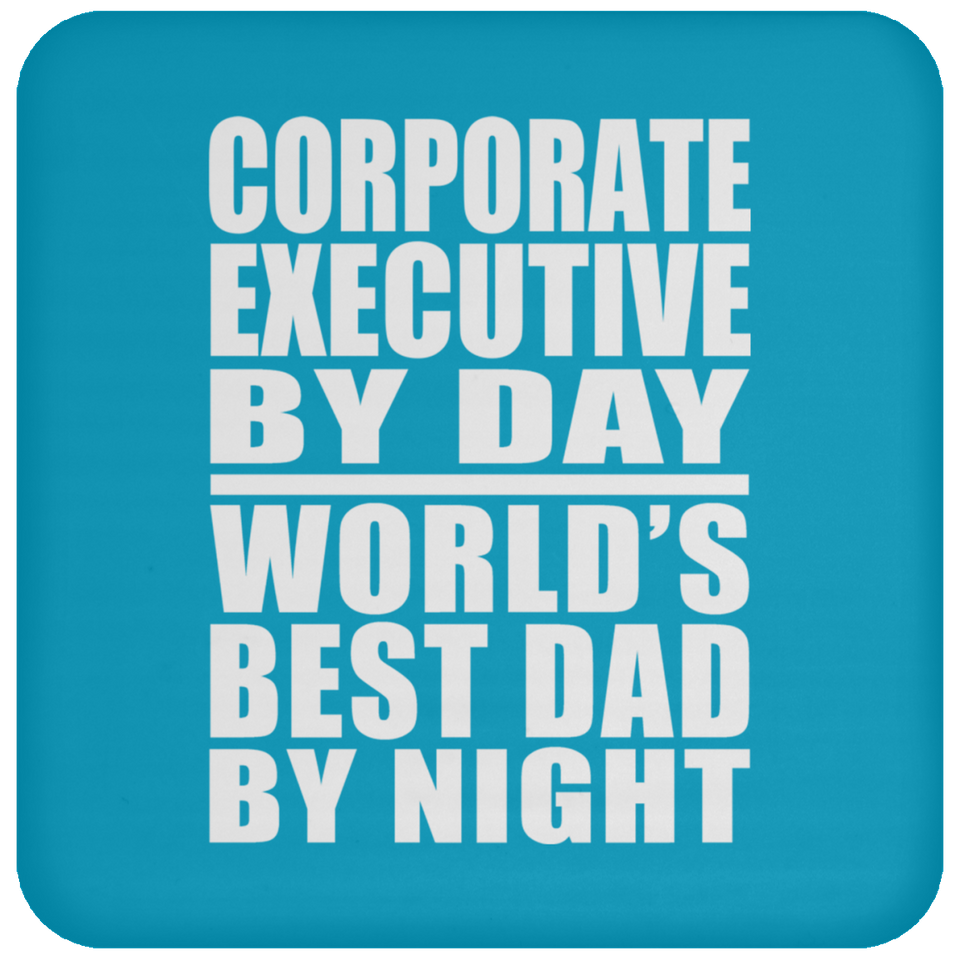 Corporate Executive By Day World's Best Dad By Night - Drink Coaster