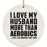 I Love My Husband More Than Aerobics - Circle Ornament
