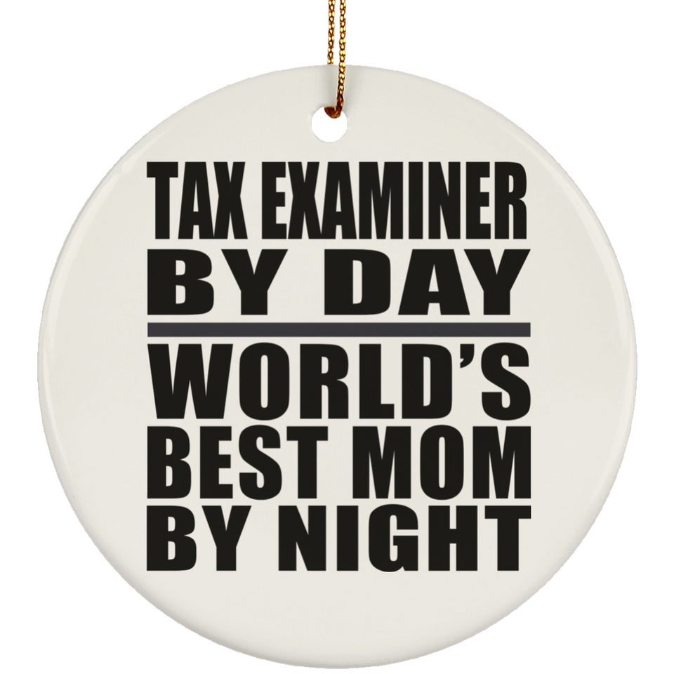 Tax Examiner By Day World's Best Mom By Night - Circle Ornament