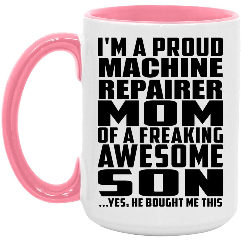 Proud Machine Repairer Mom Of Awesome Son - 15oz Accent Mug Pink
