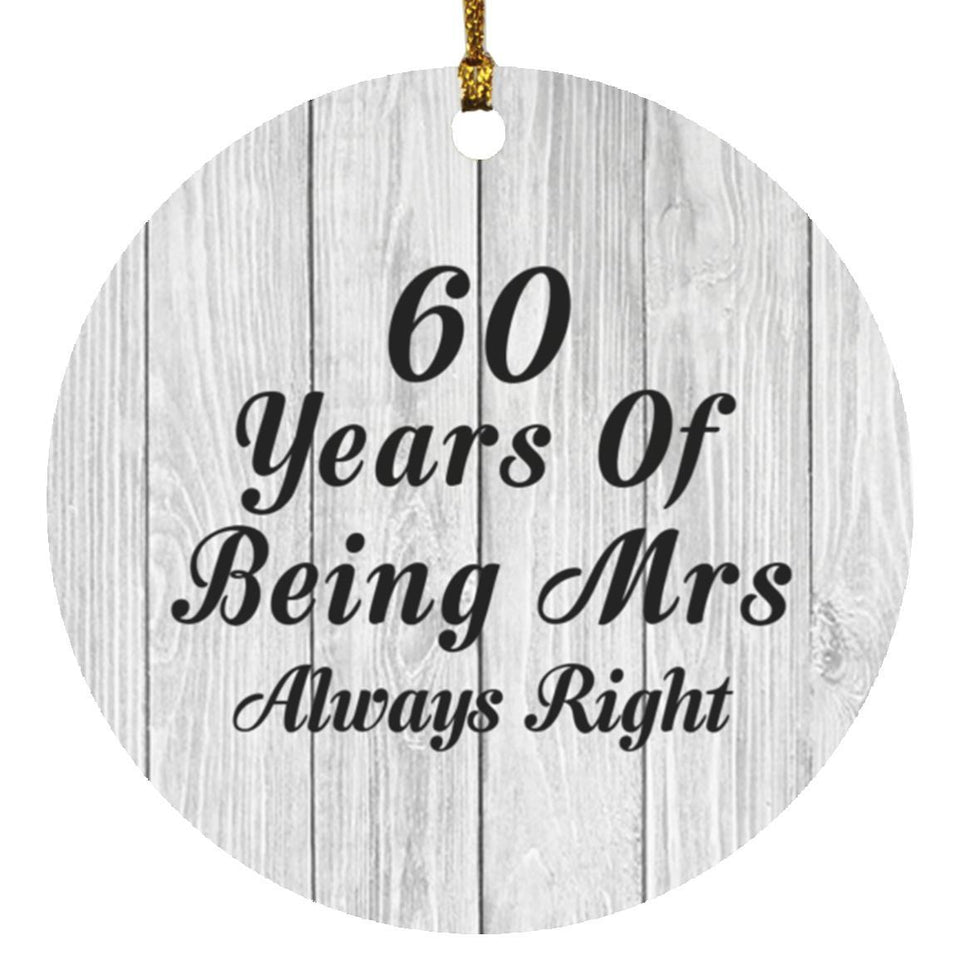 60th Anniversary 60 Years Of Being Mrs Always Right - Circle Ornament F