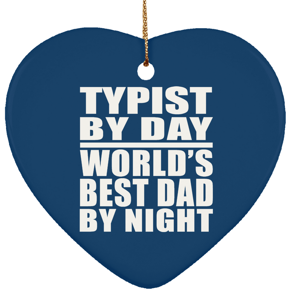 Typist By Day World's Best Dad By Night - Heart Ornament