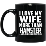 I Love My Wife More Than Hamster - 11 Oz Coffee Mug Black