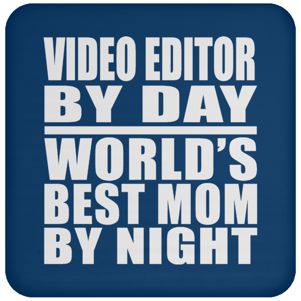 Video Editor By Day World's Best Mom By Night - Drink Coaster