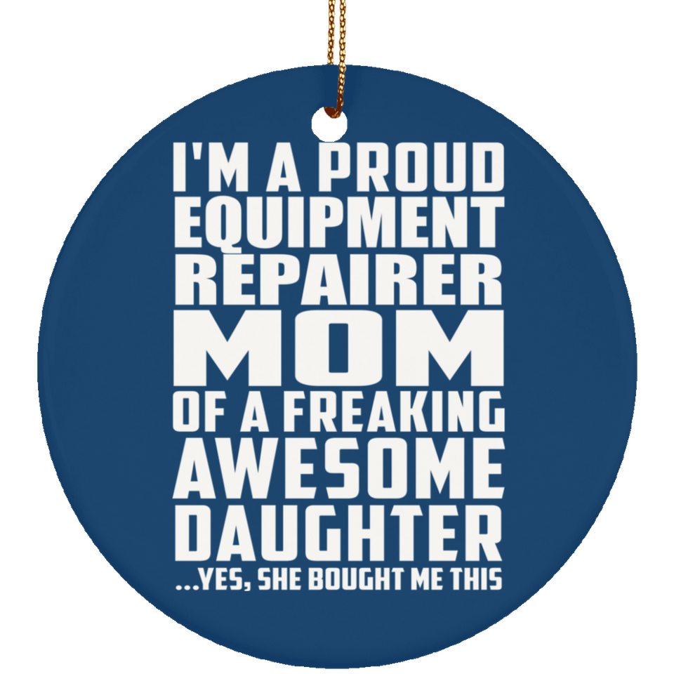 Proud Equipment Repairer Mom Of Awesome Daughter - Circle Ornament