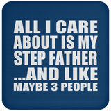 All I Care About Is My Step Father - Drink Coaster