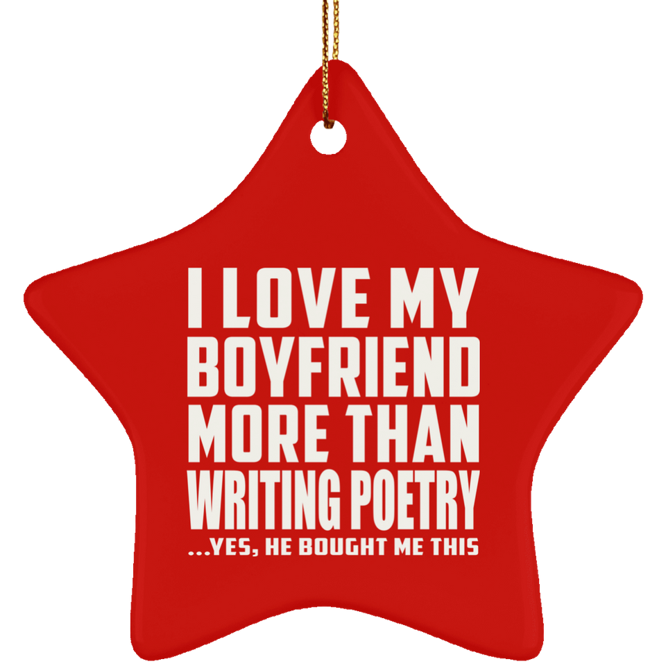I Love My Boyfriend More Than Writing Poetry - Star Ornament