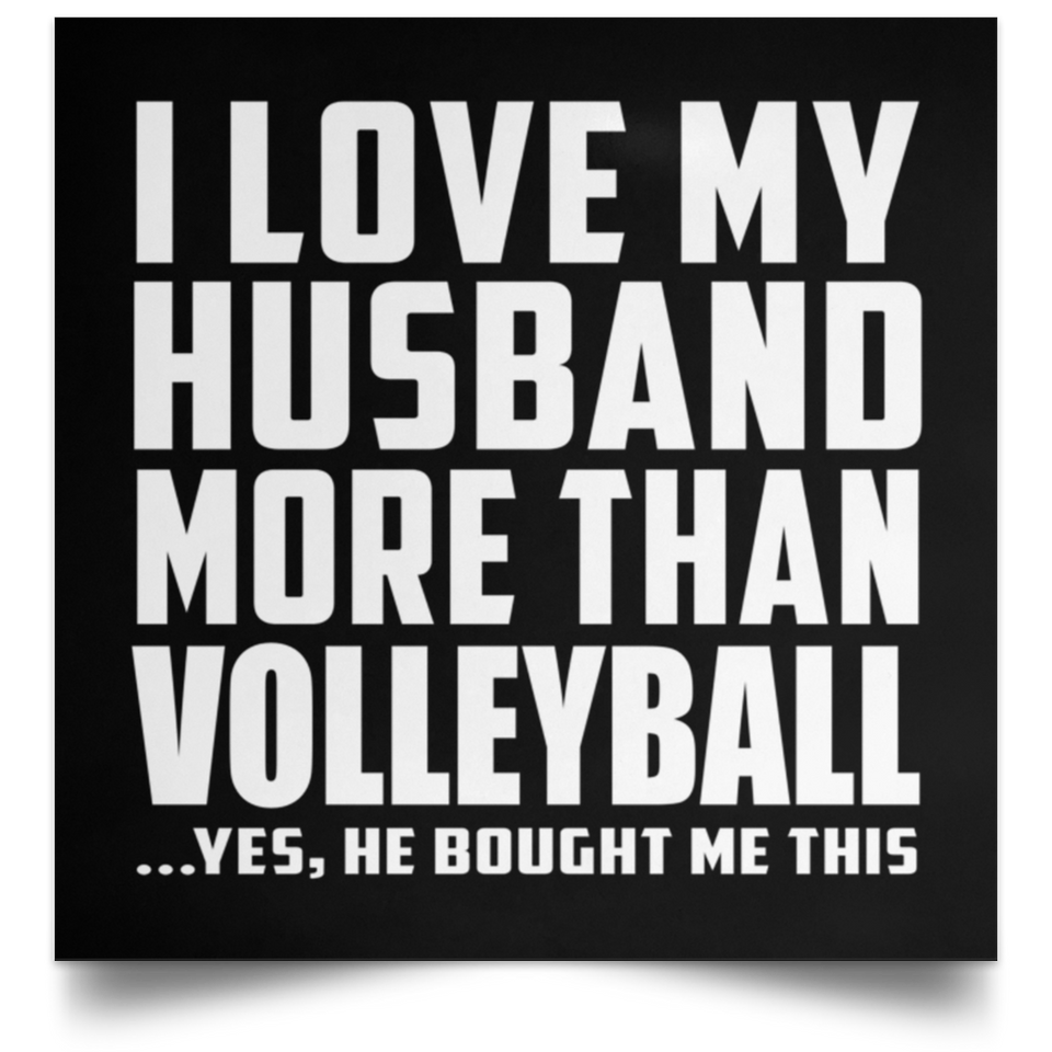 I Love My Husband More Than Volleyball - Poster Square