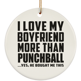I Love My Boyfriend More Than Punchball - Circle Ornament