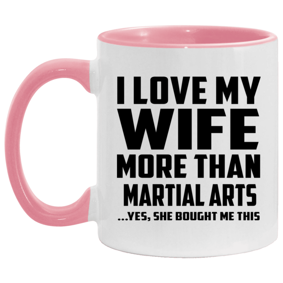 I Love My Wife More Than Martial Arts - 11oz Accent Mug Pink