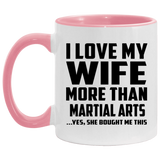 I Love My Wife More Than Martial Arts - 11oz Accent Mug Pink