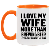 I Love My Wife More Than Brewing Beer - 11oz Accent Mug Orange